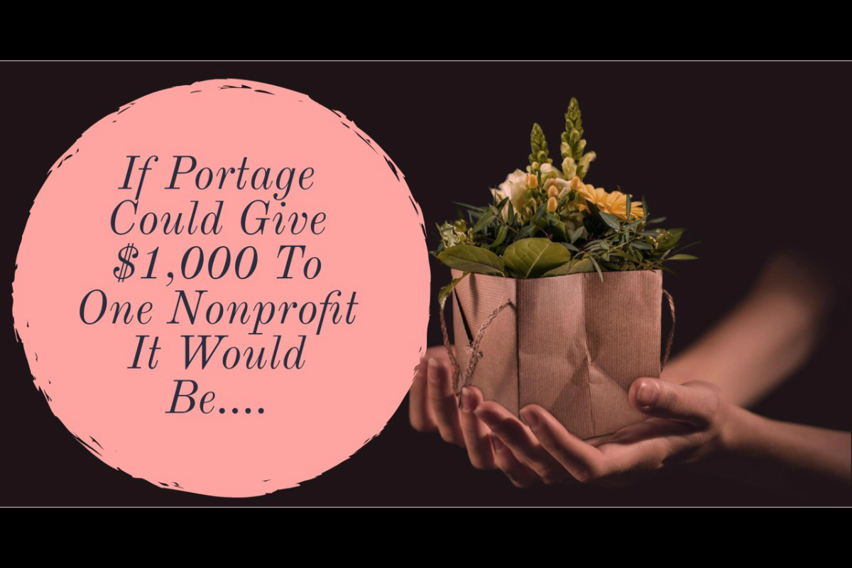 If Portage Residents Could Give $1,000 To One NonProfit It Would Be…